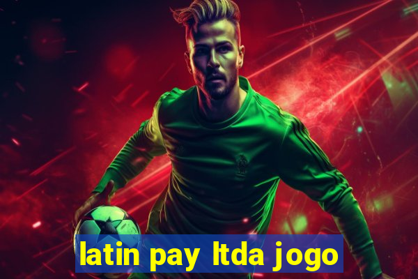 latin pay ltda jogo